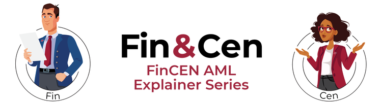 Fin & Cen FinCEN AML Explainer Series